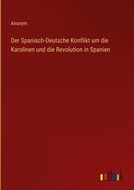 Produktbild: Der Spanisch-Deutsche Konflikt um die Karolinen und die Revolution in Spanien