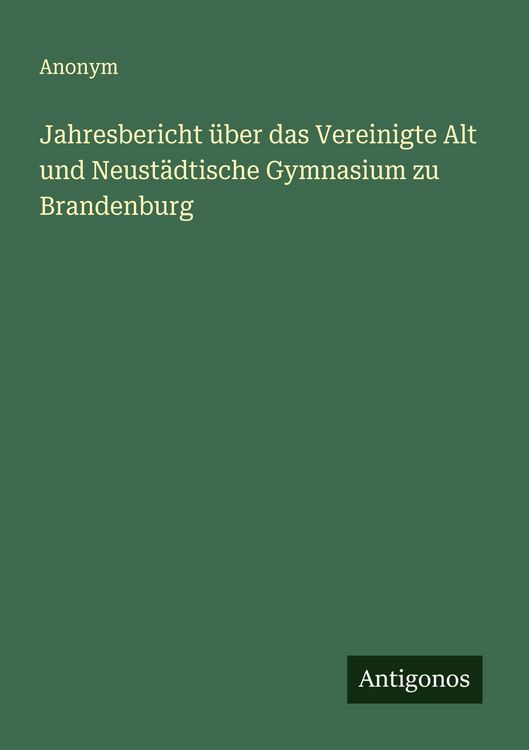 Produktbild: Jahresbericht &uuml;ber das Vereinigte Alt und Neust&auml;dtische Gymnasium zu Brandenburg