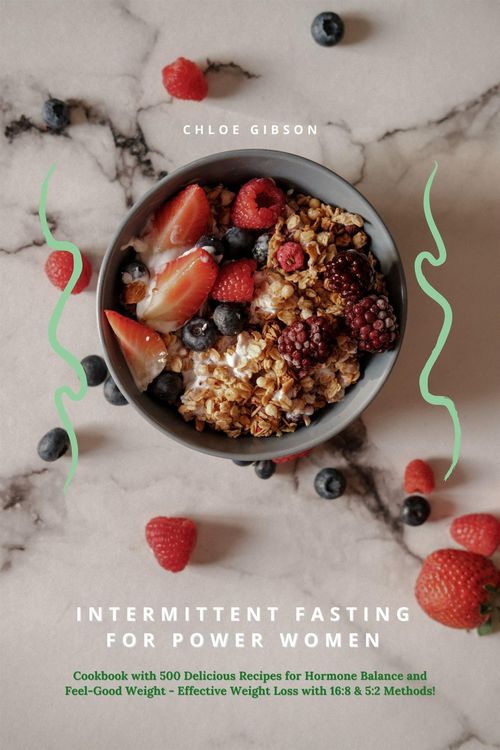 Produktbild: Intermittent Fasting for Power Women: Cookbook with 500 Delicious Recipes for Hormone Balance & Feel-Good Weight - Effective Weight Loss with 16:8 & 5