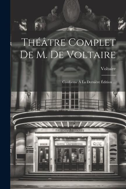 Produktbild: Th&eacute;&acirc;tre Complet De M. De Voltaire: Conforme &Agrave; La Derni&egrave;re &Eacute;dition ...