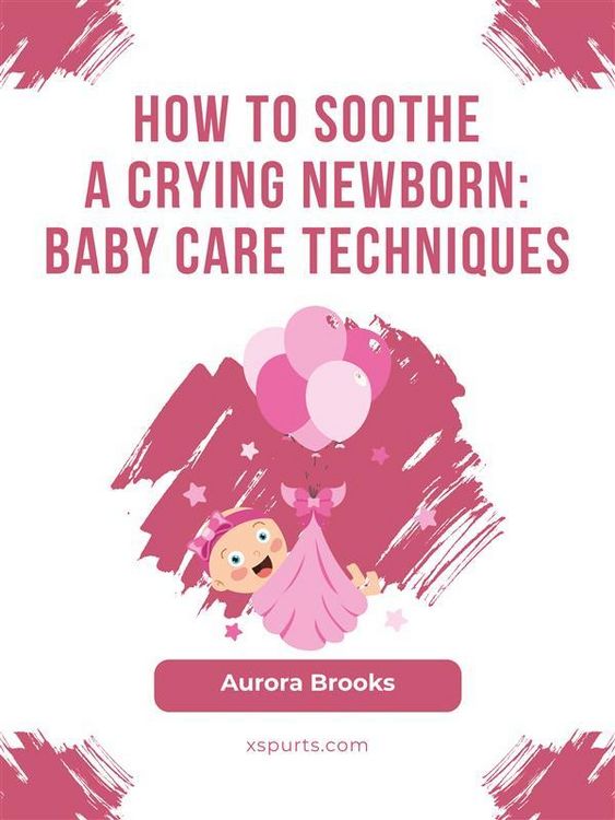 Produktbild: How to Soothe a Crying Newborn- Baby Care Techniques