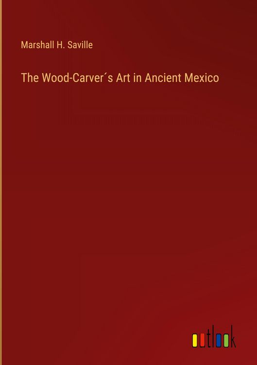 Produktbild: The Wood-Carver&acute;s Art in Ancient Mexico