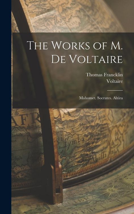 Produktbild: The Works of M. De Voltaire: Mahomet. Socrates. Alzira