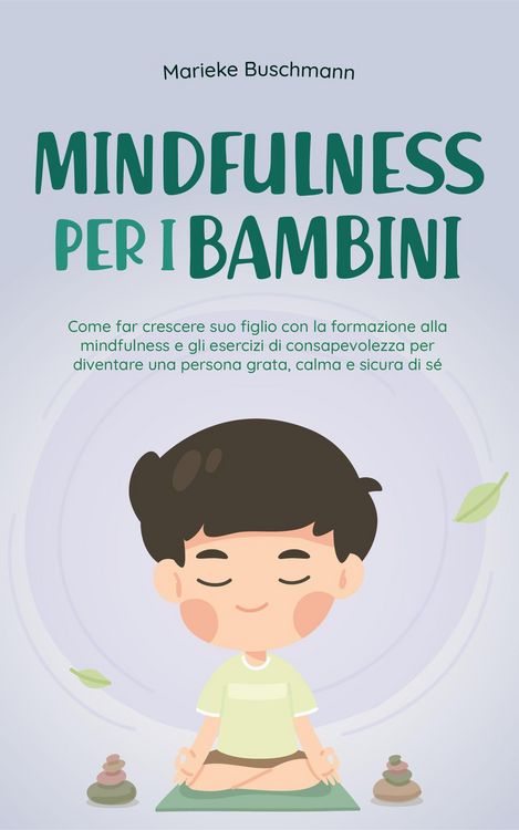 Produktbild: Mindfulness per i bambini: Come far crescere suo figlio con la formazione alla mindfulness e gli esercizi di consapevolezza per diventare una persona