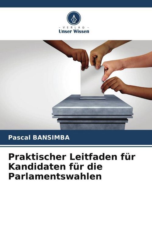 Produktbild: Praktischer Leitfaden f&uuml;r Kandidaten f&uuml;r die Parlamentswahlen