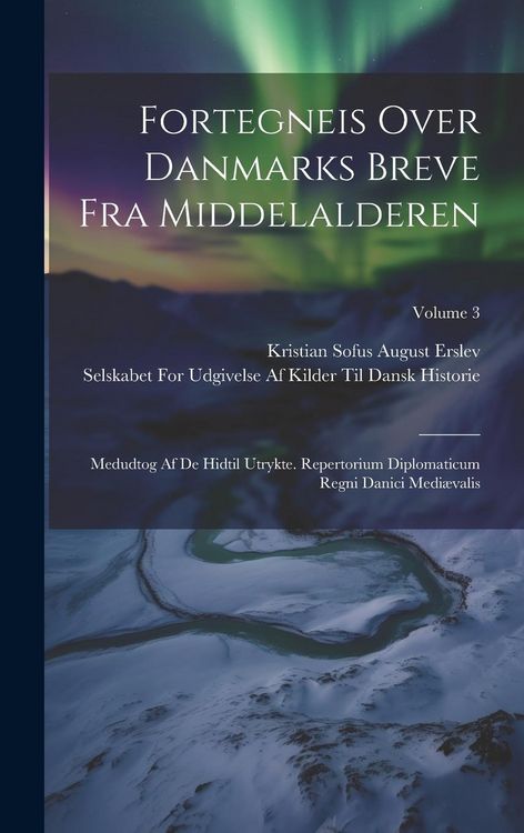 Produktbild: Fortegneis Over Danmarks Breve Fra Middelalderen: Medudtog Af De Hidtil Utrykte. Repertorium Diplomaticum Regni Danici Medi&aelig;valis; Volume 3