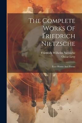 Produktbild: The Complete Works Of Friedrich Nietzsche: Ecce Homo And Poems