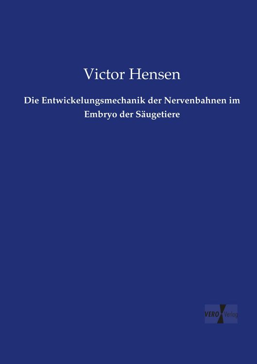 Produktbild: Die Entwickelungsmechanik der Nervenbahnen im Embryo der S&auml;ugetiere