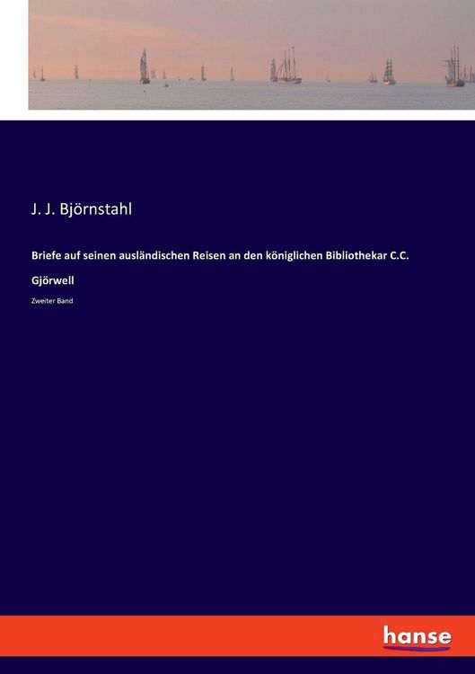 Produktbild: Briefe auf seinen ausl&auml;ndischen Reisen an den k&ouml;niglichen Bibliothekar C.C. Gj&ouml;rwell