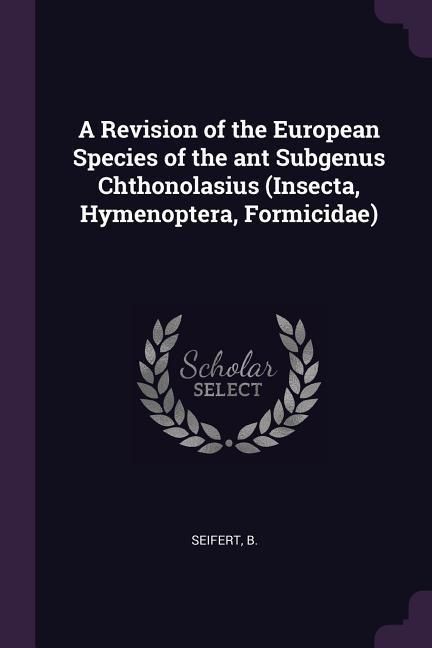 Produktbild: A Revision of the European Species of the ant Subgenus Chthonolasius (Insecta, Hymenoptera, Formicidae)
