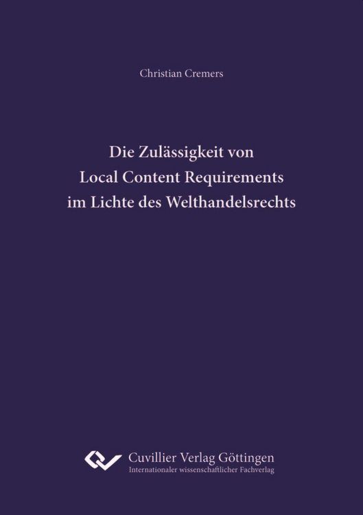 Produktbild: Die Zul&auml;ssigkeit von Local Content Requirements im Lichte des Welthandelsrechts