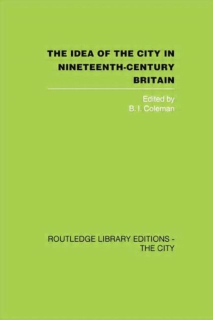 Produktbild: The Idea of the City in Nineteenth-Century Britain