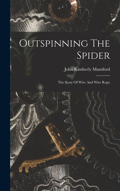 Produktbild: Outspinning The Spider; The Story Of Wire And Wire Rope