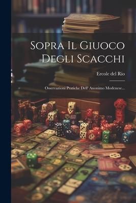 Produktbild: Sopra Il Giuoco Degli Scacchi: Osservazioni Pratiche Dell' Anonimo Modenese...