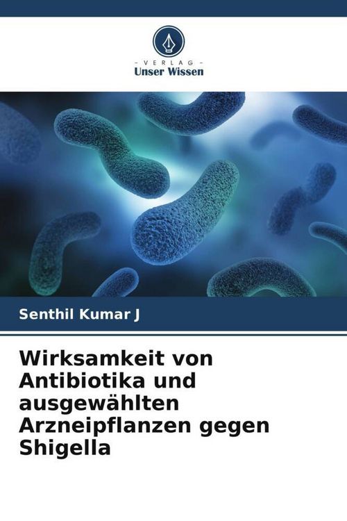 Produktbild: Wirksamkeit von Antibiotika und ausgew&auml;hlten Arzneipflanzen gegen Shigella