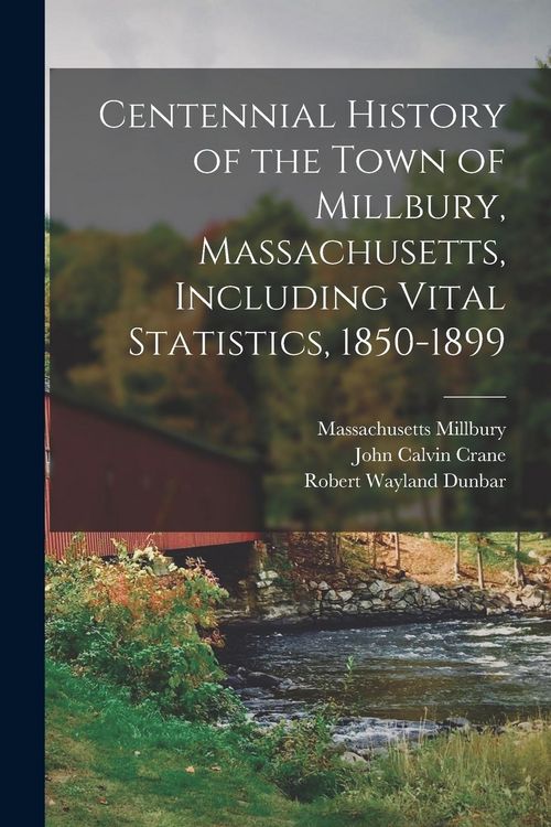 Produktbild: Centennial History of the Town of Millbury, Massachusetts, Including Vital Statistics, 1850-1899