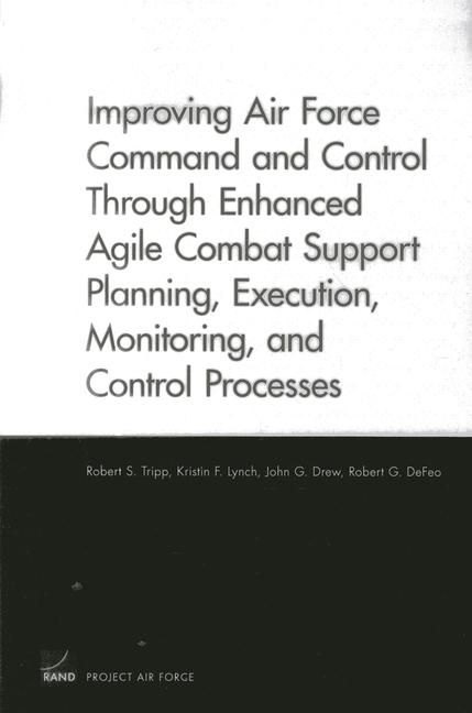 Produktbild: Improving Air Force Command and Control Through Enhanced Agile Combat Support Planning, Execution, Monitoring, and Control Processes