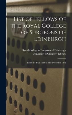 Produktbild: List of Fellows of the Royal College of Surgeons of Edinburgh [electronic Resource]: From the Year 1581 to 31st December 1873