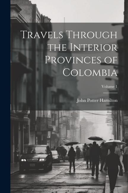 Produktbild: Travels Through the Interior Provinces of Colombia; Volume 1