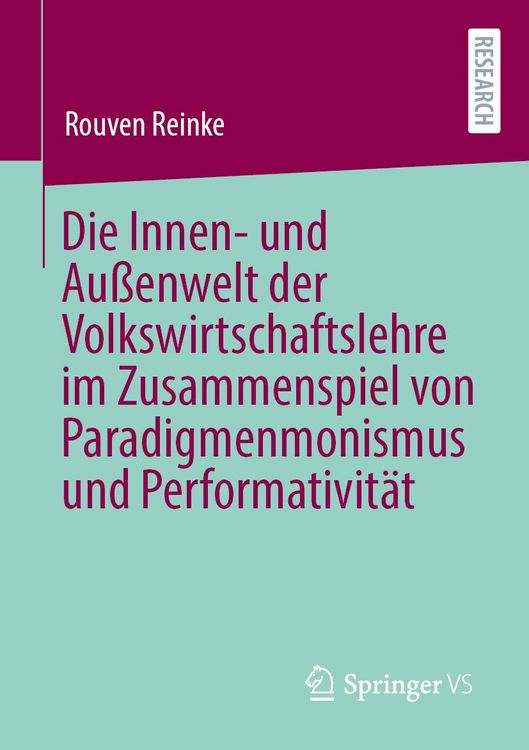 Produktbild: Die Innen- und Au&szlig;enwelt der Volkswirtschaftslehre im Zusammenspiel von Paradigmenmonismus und Performativit&auml;t