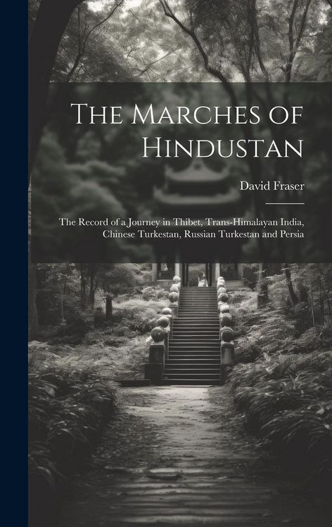Produktbild: The Marches of Hindustan: The Record of a Journey in Thibet, Trans-Himalayan India, Chinese Turkestan, Russian Turkestan and Persia