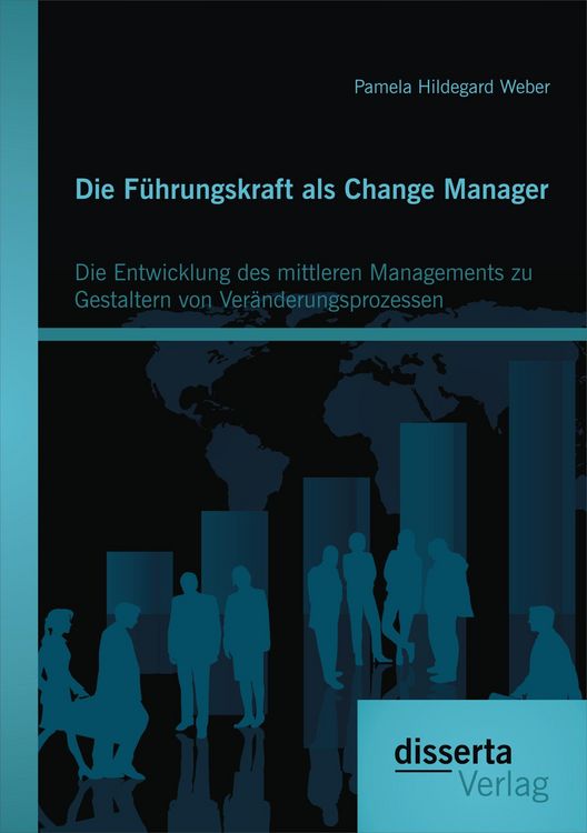 Produktbild: Die F&uuml;hrungskraft als Change Manager: Die Entwicklung des mittleren Managements zu Gestaltern von Ver&auml;nderungsprozessen