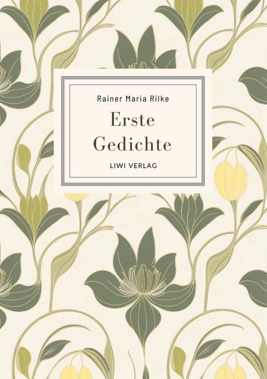 Produktbild: Rainer Maria Rilke: Erste Gedichte. Vollst&auml;ndige Neuausgabe