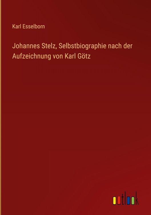 Produktbild: Johannes Stelz, Selbstbiographie nach der Aufzeichnung von Karl G&ouml;tz