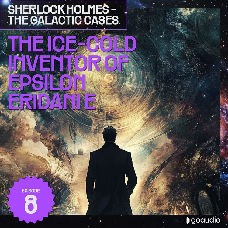 Produktbild: The Ice-Cold Inventor of Epsilon Eridani E (Sherlock Holmes - The Galactic Cases, Episode 8)