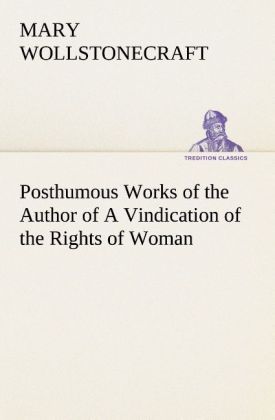 Produktbild: Posthumous Works of the Author of A Vindication of the Rights of Woman