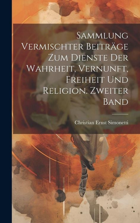 Produktbild: Sammlung vermischter Beitr&auml;ge zum Dienste der Wahrheit, Vernunft, Freiheit und Religion. Zweiter Band
