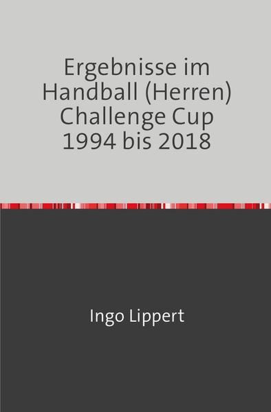 Produktbild: Ergebnisse im Handball (Herren) Challenge Cup 1994 bis 2018
