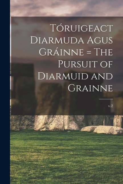 Produktbild: T&oacute;ruigeact Diarmuda Agus Gr&aacute;inne = The Pursuit of Diarmuid and Grainne; v.2