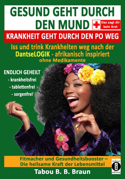 Produktbild: Gesund geht durch den Mund, Krankheit geht durch den Po weg: Iss und trink Krankheiten weg nach der DantseLOGIK - afrikanisch inspiriert, ohne Medikam