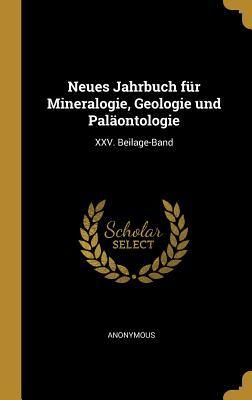 Produktbild: Neues Jahrbuch F&uuml;r Mineralogie, Geologie Und Pal&auml;ontologie: XXV. Beilage-Band