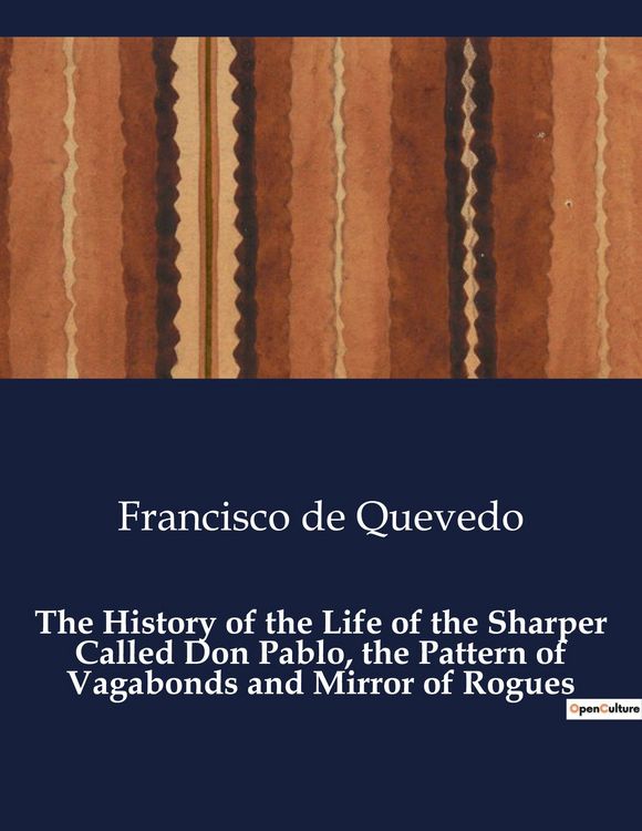 Produktbild: The History of the Life of the Sharper Called Don Pablo, the Pattern of Vagabonds and Mirror of Rogues