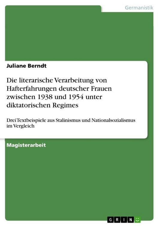 Produktbild: Die literarische Verarbeitung von Hafterfahrungen deutscher Frauen zwischen 1938 und 1954 unter diktatorischen Regimes