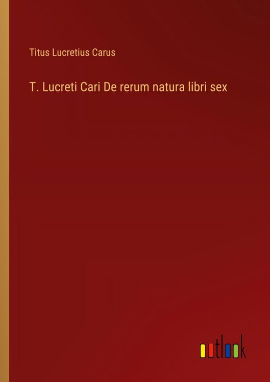 Produktbild: T. Lucreti Cari De rerum natura libri sex