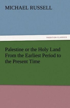 Produktbild: Palestine or the Holy Land From the Earliest Period to the Present Time