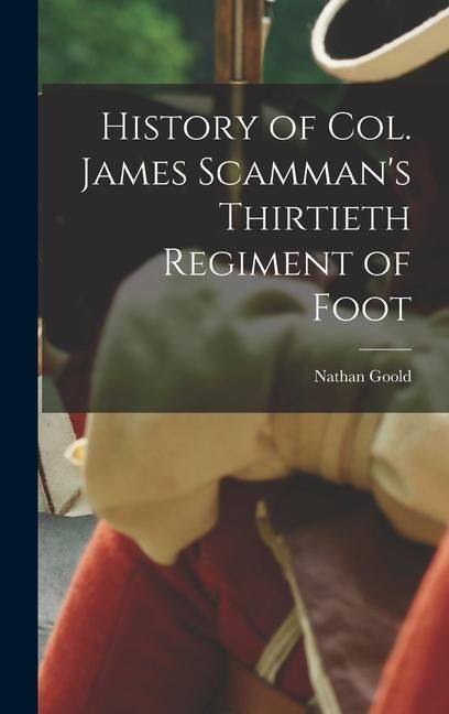 Produktbild: History of Col. James Scamman's Thirtieth Regiment of Foot