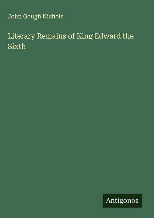 Produktbild: Literary Remains of King Edward the Sixth