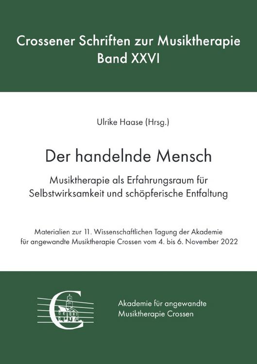 Produktbild: Crossener Schriften zur Musiktherapie / Der handelnde Mensch. Musiktherapie als Erfahrungsraum f&uuml;r Selbstwirksamkeit und sch&ouml;pferische Entfaltung