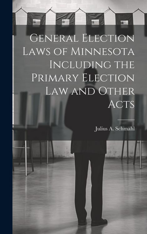 Produktbild: General Election Laws of Minnesota Including the Primary Election Law and Other Acts