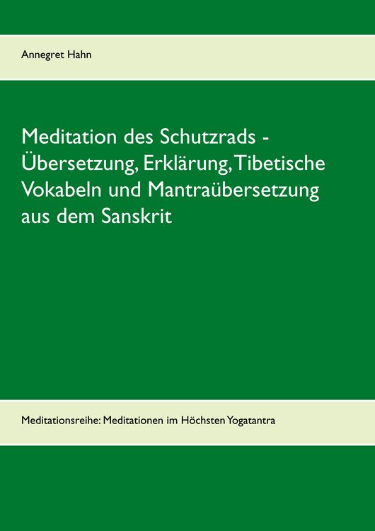Produktbild: Meditation des Schutzrads - &Uuml;bersetzung, Erkl&auml;rung, Tibetische Vokabeln und Mantra&uuml;bersetzung aus dem Sanskrit