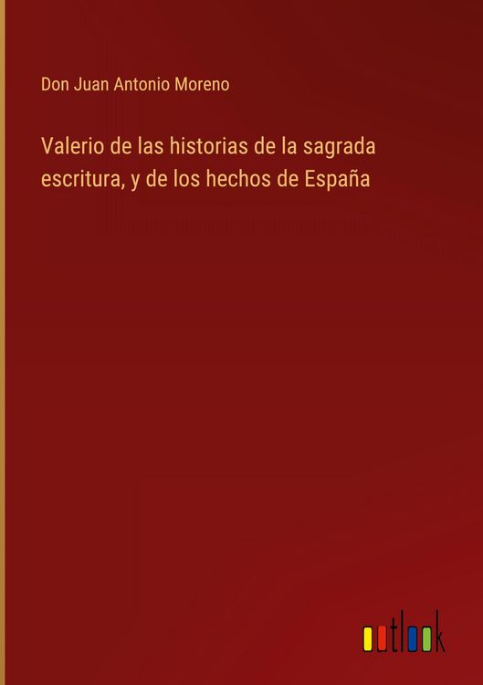 Produktbild: Valerio de las historias de la sagrada escritura, y de los hechos de Espa&ntilde;a
