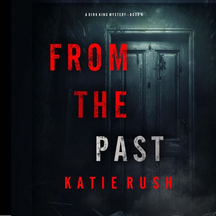Produktbild: From The Past (A Dirk King FBI Suspense Thriller&mdash;Book 5)