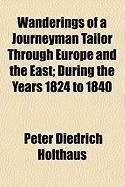 Produktbild: Wanderings of a Journeyman Tailor Through Europe and the East; During the Years 1824 to 1840