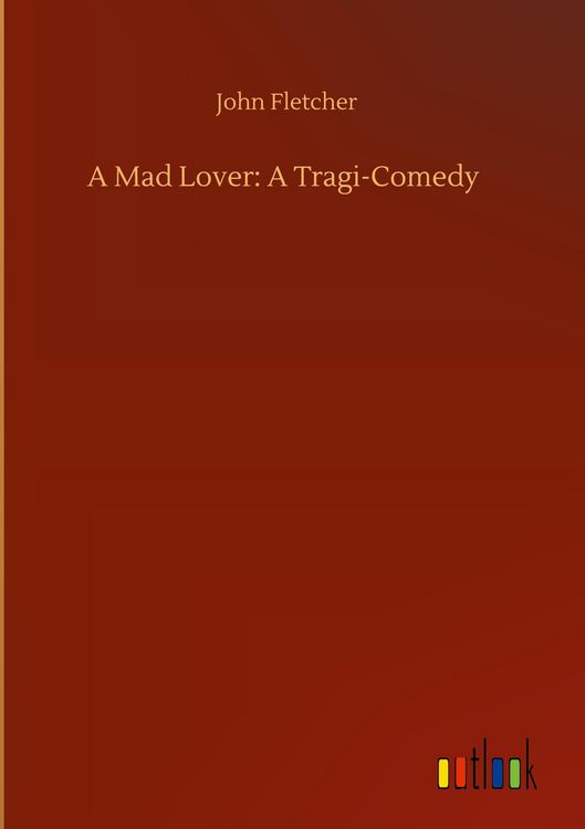 Produktbild: A Mad Lover: A Tragi-Comedy