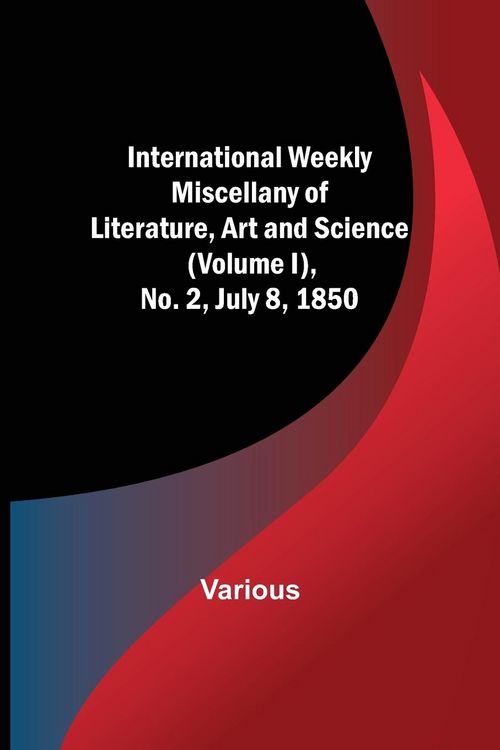 Produktbild: International Weekly Miscellany of Literature, Art and Science - (Volume I), No. 2, July 8, 1850