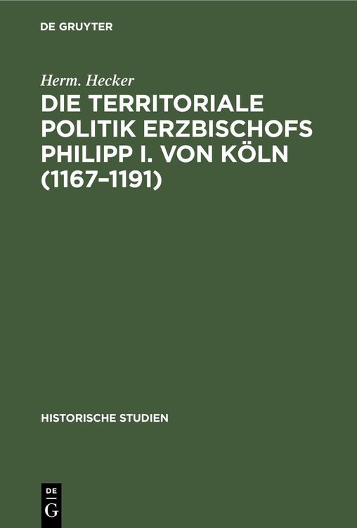 Produktbild: Die territoriale Politik Erzbischofs Philipp I. von K&ouml;ln (1167-1191)